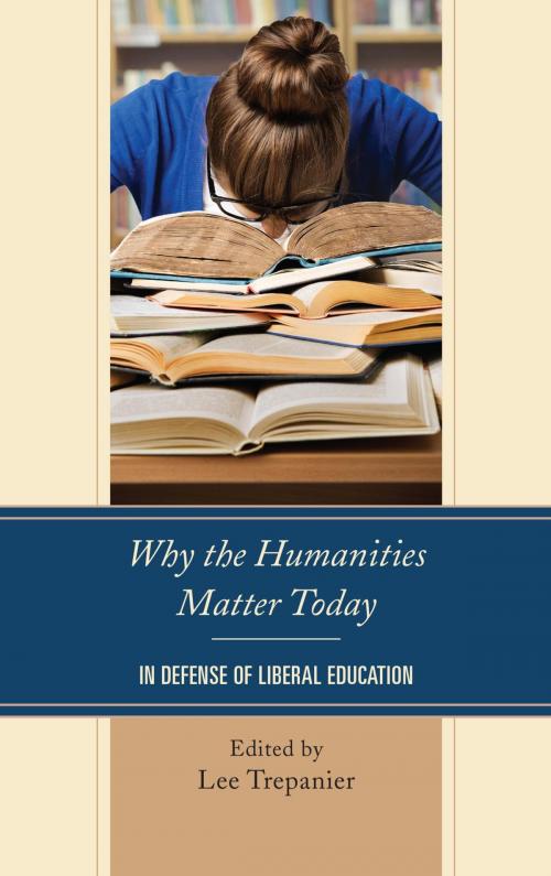 Cover of the book Why the Humanities Matter Today by Kirk Fitzpatrick, James W. Harrison, Nozomi Irei, David Lunt, Kristopher G. Phillips, Lee Trepanier, Lexington Books