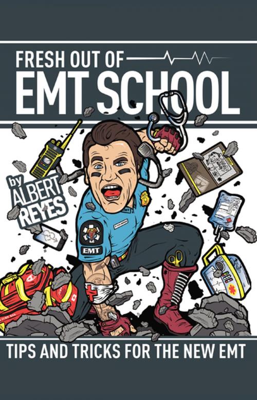 Cover of the book FRESH OUT OF EMT SCHOOL by Albert Reyes, Steven Watts, FastPencil, Inc.