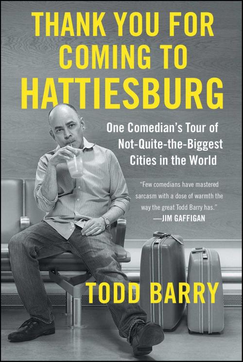 Cover of the book Thank You for Coming to Hattiesburg by Todd Barry, Gallery Books