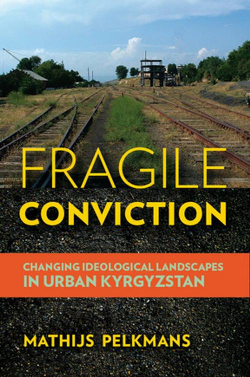 Cover of the book Fragile Conviction by Mathijs Pelkmans, Cornell University Press