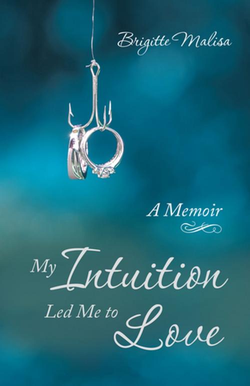 Cover of the book My Intuition Led Me to Love by Brigitte Malisa, Balboa Press AU