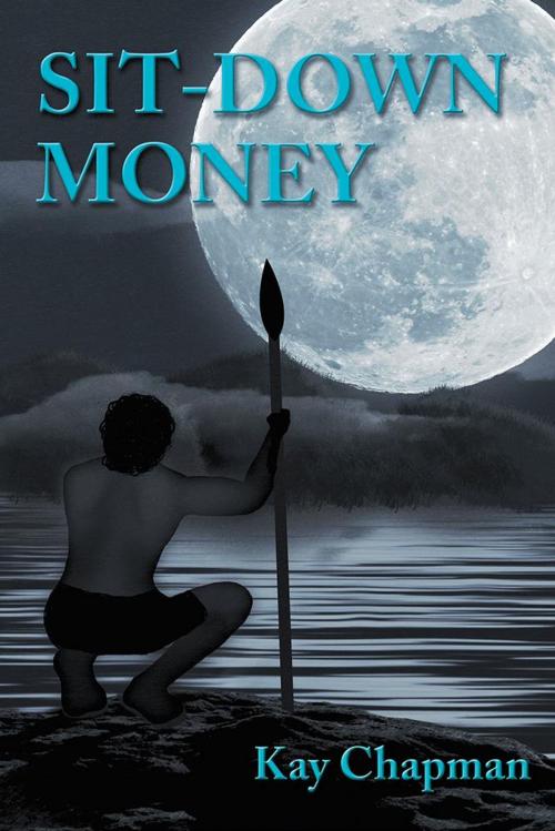 Cover of the book Sit-Down Money by Kay Chapman, Balboa Press AU