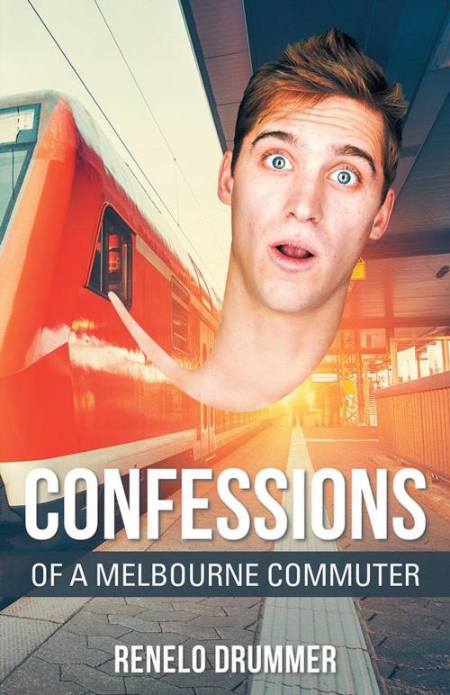 Cover of the book Confessions of a Melbourne Commuter by Renelo Drummer, Balboa Press AU