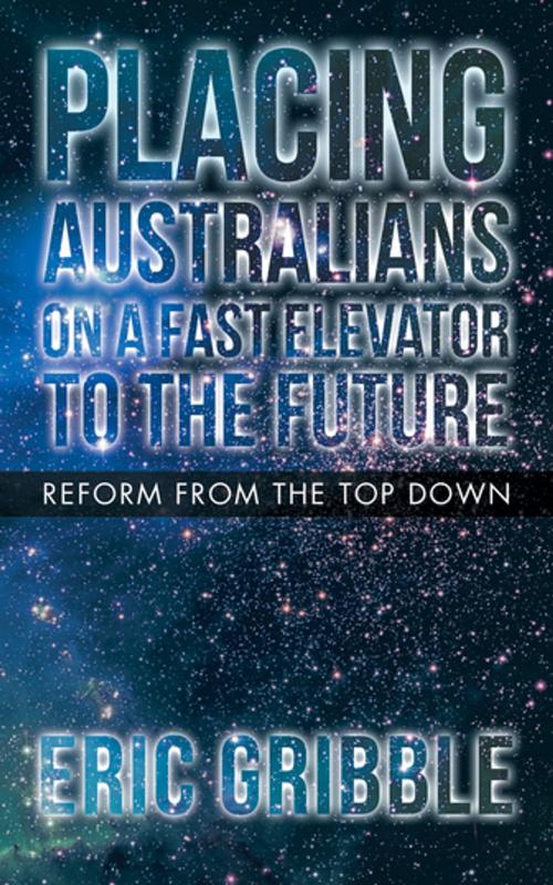 Cover of the book Placing Australians on a Fast Elevator to the Future by Eric Gribble, Balboa Press AU