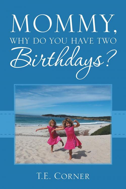 Cover of the book Mommy, Why Do You Have Two Birthdays? by T.E. Corner, Balboa Press