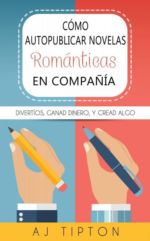 Cover of the book Cómo autopublicar novelas románticas en compañía by AJ Tipton, AJ Tipton Enterprises, LLC