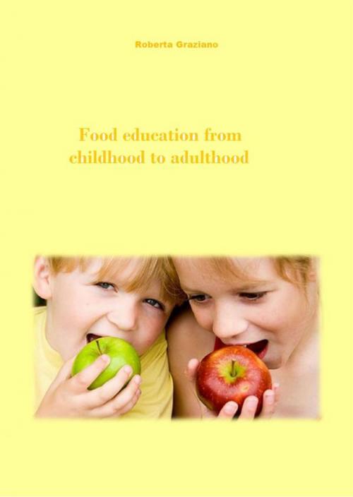Cover of the book Food Education From Childhood To Adulthood by Roberta Graziano, Babelcube Inc.