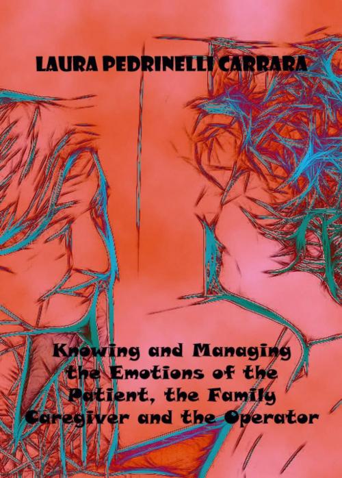 Cover of the book Knowing and Managing the Emotions of the Patient, the Family Caregiver and the Operator by Laura Pedrinelli Carrara, Babelcube Inc.