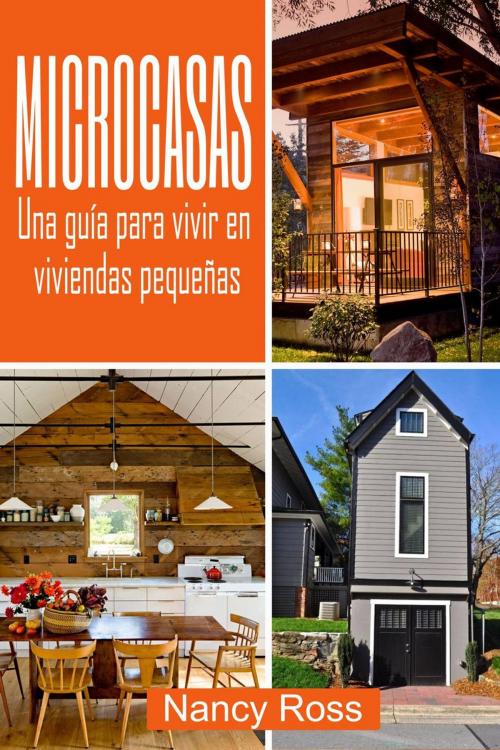 Cover of the book Microcasas: Una guía para vivir en viviendas pequeñas by Nancy Ross, Michael van der Voort