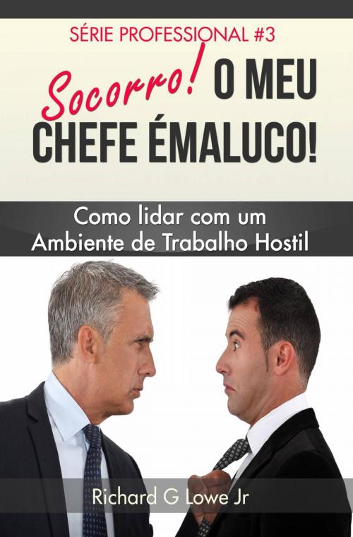Cover of the book Socorro! O Meu Chefe é Maluco! by Richard G Lowe Jr, The Writing King
