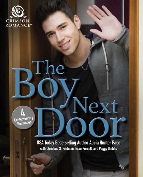 Cover of the book The Boy Next Door by Alicia Hunter Pace, Christine S Feldman, Evan Purcell, Peggy Gaddis, Crimson Romance