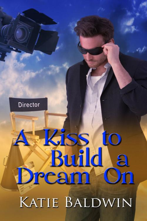 Cover of the book A Kiss to Build a Dream On by Katie Baldwin, The Wild Rose Press, Inc.
