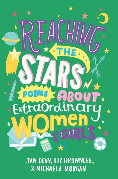 Cover of the book Reaching the Stars: Poems about Extraordinary Women and Girls by Liz Brownlee, Jan Dean, Michaela Morgan, Pan Macmillan