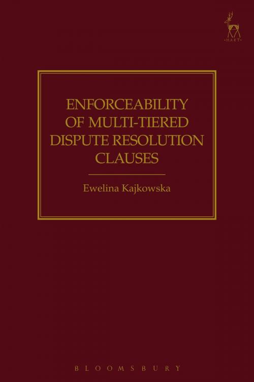 Cover of the book Enforceability of Multi-Tiered Dispute Resolution Clauses by Dr Ewelina Kajkowska, Bloomsbury Publishing