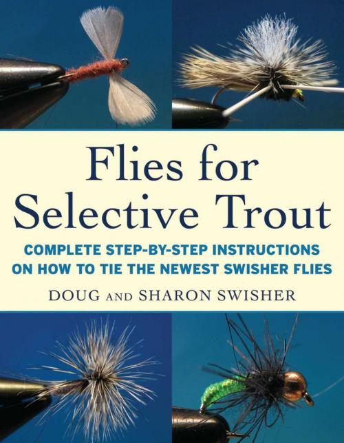 Cover of the book Flies for Selective Trout by Doug Swisher, Sharon Swisher, Skyhorse