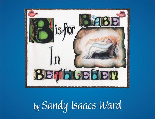 Cover of the book B Is for Babe in Bethlehem by Sandy Isaacs Ward, WestBow Press