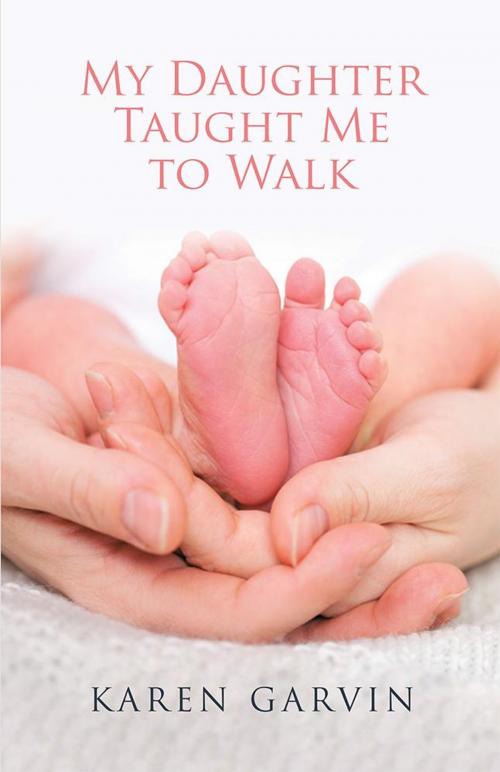 Cover of the book My Daughter Taught Me to Walk by Karen Garvin, WestBow Press