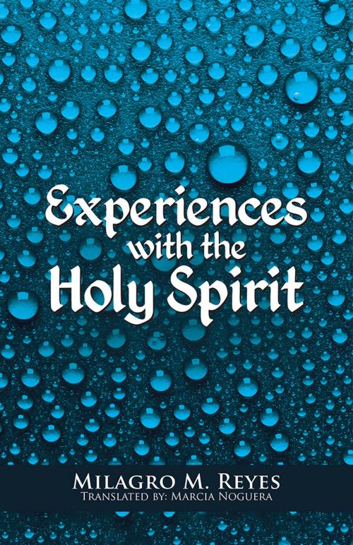 Cover of the book Experiences with the Holy Spirit by Milagro M. Reyes, WestBow Press