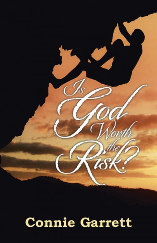 Cover of the book Is God Worth the Risk? by Connie Garrett, WestBow Press