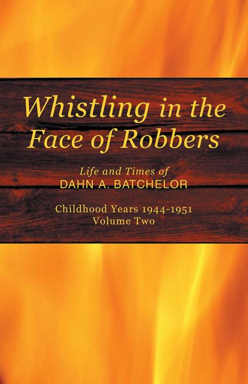 Cover of the book Whistling in the Face of Robbers by Dahn A. Batchelor, Xlibris US