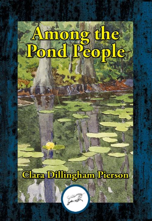 Cover of the book Among the Pond People by Clara Dillingham Pierson, Dancing Unicorn Books