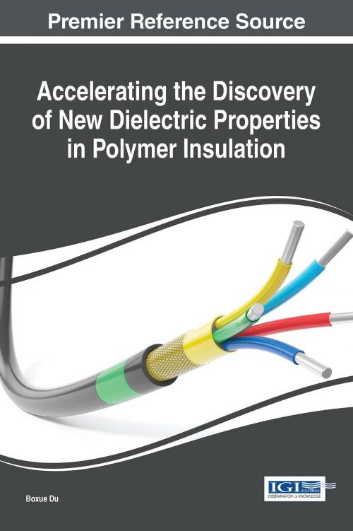 Cover of the book Accelerating the Discovery of New Dielectric Properties in Polymer Insulation by Boxue Du, IGI Global