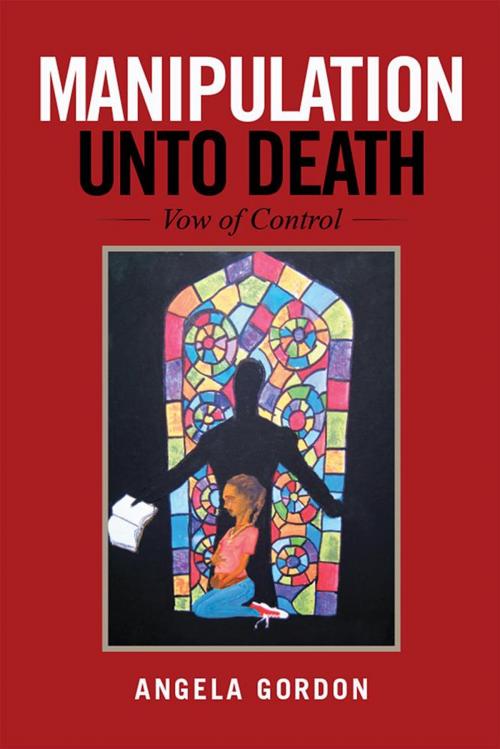 Cover of the book Manipulation Unto Death by Angela Gordon, Xlibris US