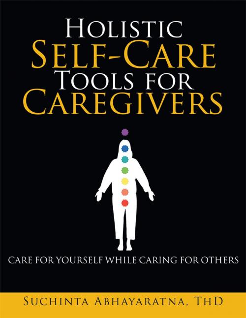 Cover of the book Holistic Self-Care Tools for Caregivers by Suchinta Abhayaratna ThD, Xlibris US