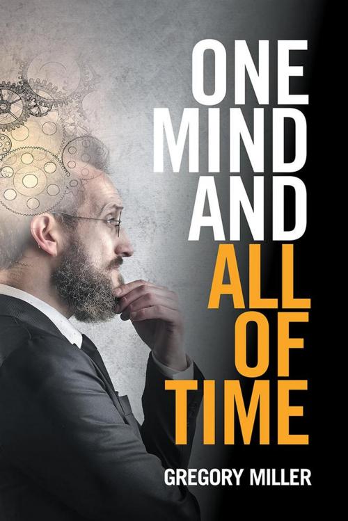 Cover of the book One Mind and All of Time by Gregory Miller, Xlibris US