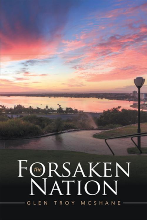 Cover of the book The Forsaken Nation by Glen Troy Mcshane, Xlibris AU