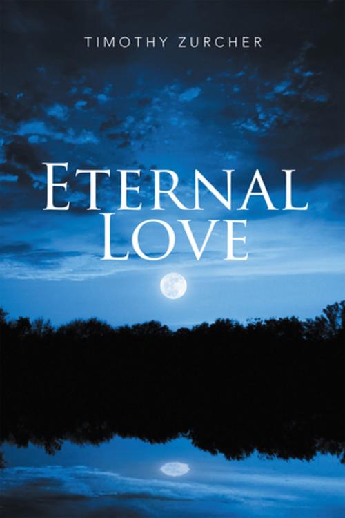 Cover of the book Eternal Love by Timothy Zurcher, Xlibris US