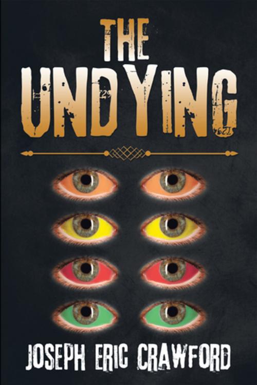 Cover of the book The Undying by Joseph Eric Crawford, Xlibris US
