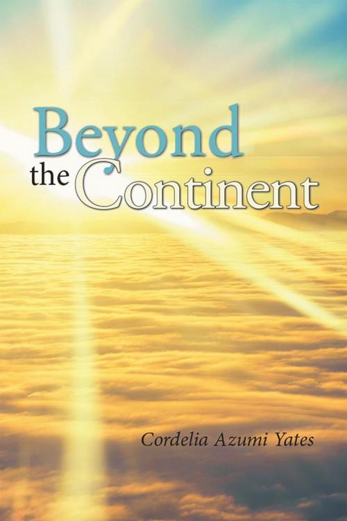 Cover of the book Beyond the Continent by Cordelia Azumi Yates, Cordelia Yates, Xlibris US