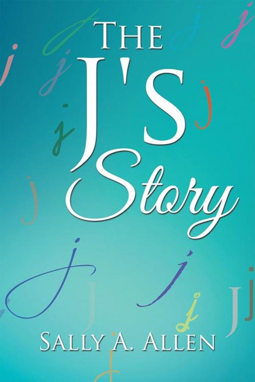 Cover of the book The J's Story by Sally A. Allen, Xlibris US