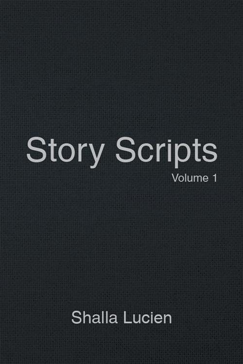 Cover of the book Story Scripts by Shalla Lucien, Xlibris US