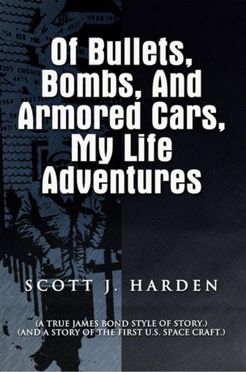 Cover of the book Of Bullets, Bombs, and Armored Cars, My Life Adventures by Scott J. Harden, Xlibris US
