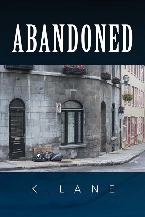 Cover of the book Abandoned by K.Lane, Xlibris US