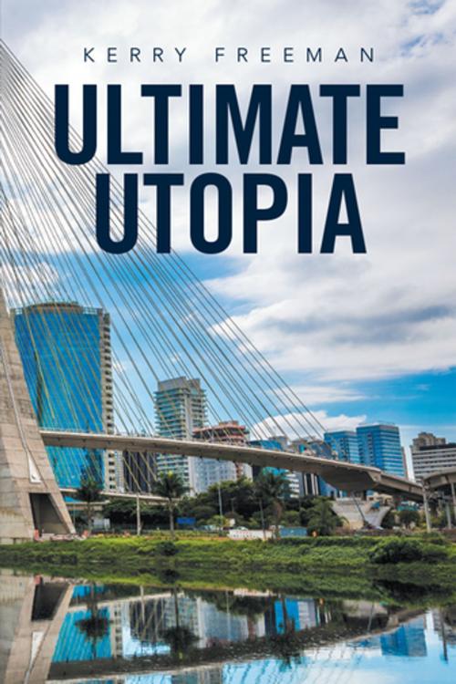 Cover of the book Ultimate Utopia by Kerry Freeman, Xlibris US
