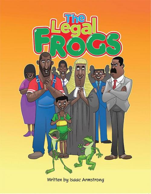 Cover of the book The Legal Frogs by Isaac Armstrong, Xlibris UK
