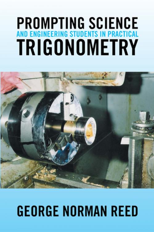Cover of the book Prompting Science and Engineering Students in Practical Trigonometry by George Norman Reed, Xlibris UK
