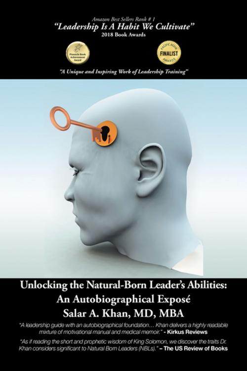 Cover of the book Unlocking the Natural-Born Leader’s Abilities by Salar A. Khan MD MBA, Xlibris US