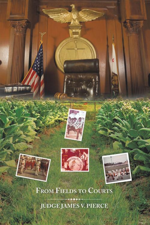 Cover of the book From Fields to Courts by Judge James V. Pierce, Xlibris US