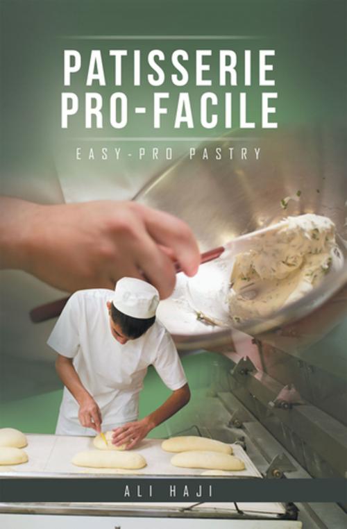 Cover of the book Patisserie Pro-Facile by Ali Haji, AuthorHouse UK