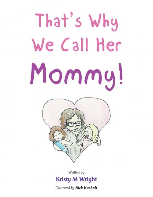 Cover of the book That’S Why We Call Her Mommy! by Kristy M Wright, AuthorHouse