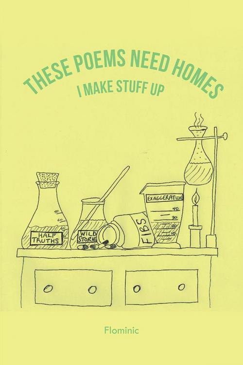 Cover of the book These Poems Need Homes—I Make Stuff Up by Dominic "Flominic" Farrenkopf, AuthorHouse