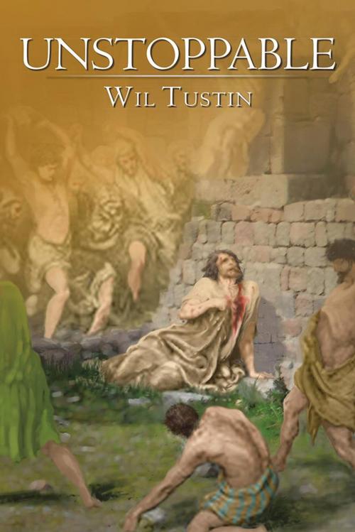 Cover of the book Unstoppable by Wil Tustin, AuthorHouse