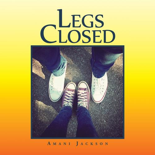 Cover of the book Legs Closed by Amani Jackson, AuthorHouse