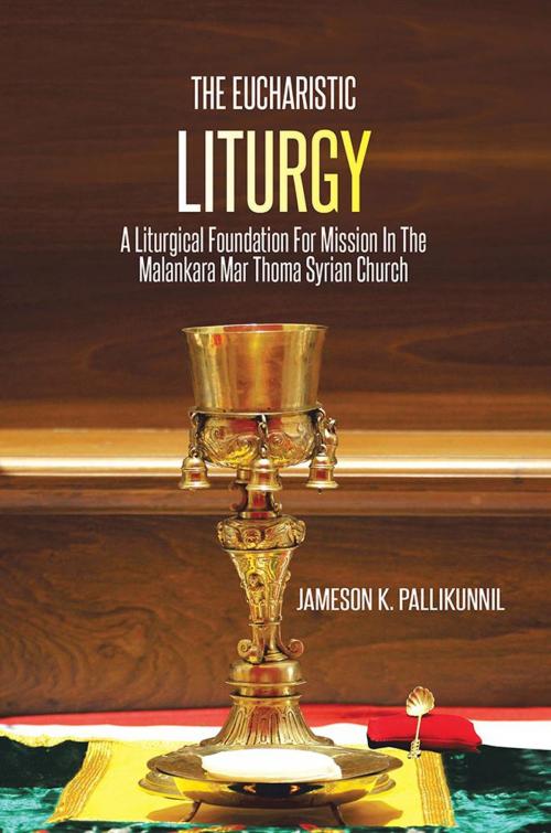 Cover of the book The Eucharistic Liturgy by Jameson K. Pallikunnil, AuthorHouse UK
