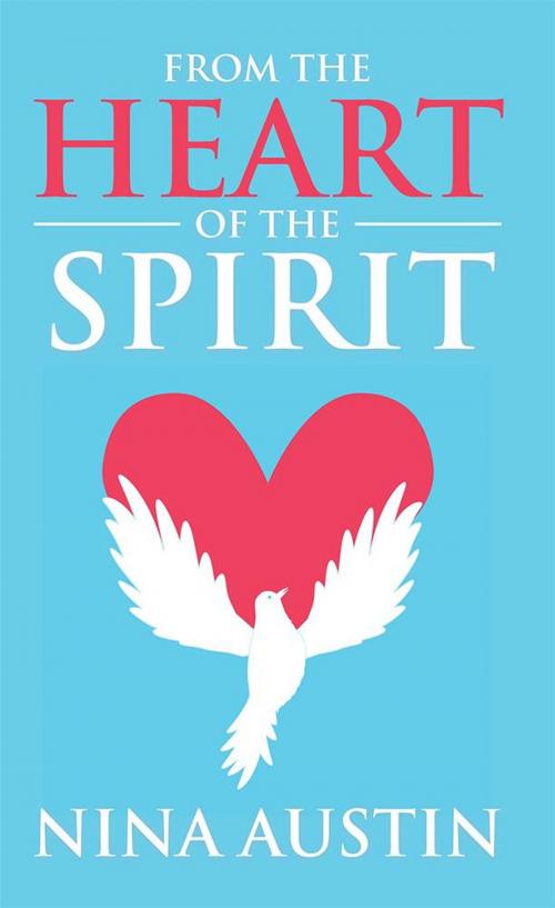 Cover of the book From the Heart of the Spirit by Nina Austin, AuthorHouse