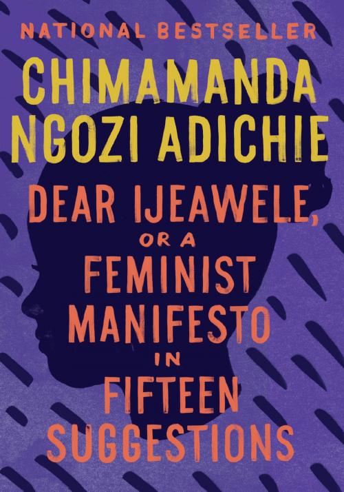 Cover of the book Dear Ijeawele, or A Feminist Manifesto in Fifteen Suggestions by Chimamanda Ngozi Adichie, Knopf Doubleday Publishing Group